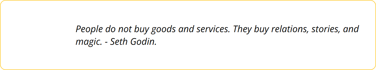 Quote - People do not buy goods and services. They buy relations, stories, and magic. - Seth Godin.