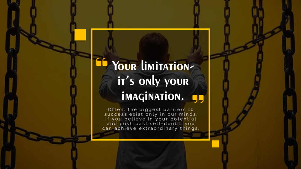 Your limitation—it's only your imagination.