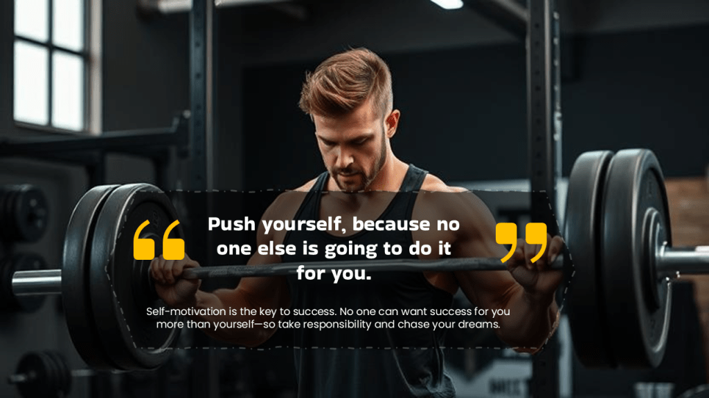 Push yourself, because no one else is going to do it for you