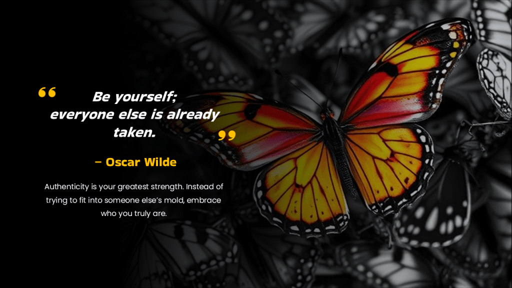 Be yourself; everyone else is already taken