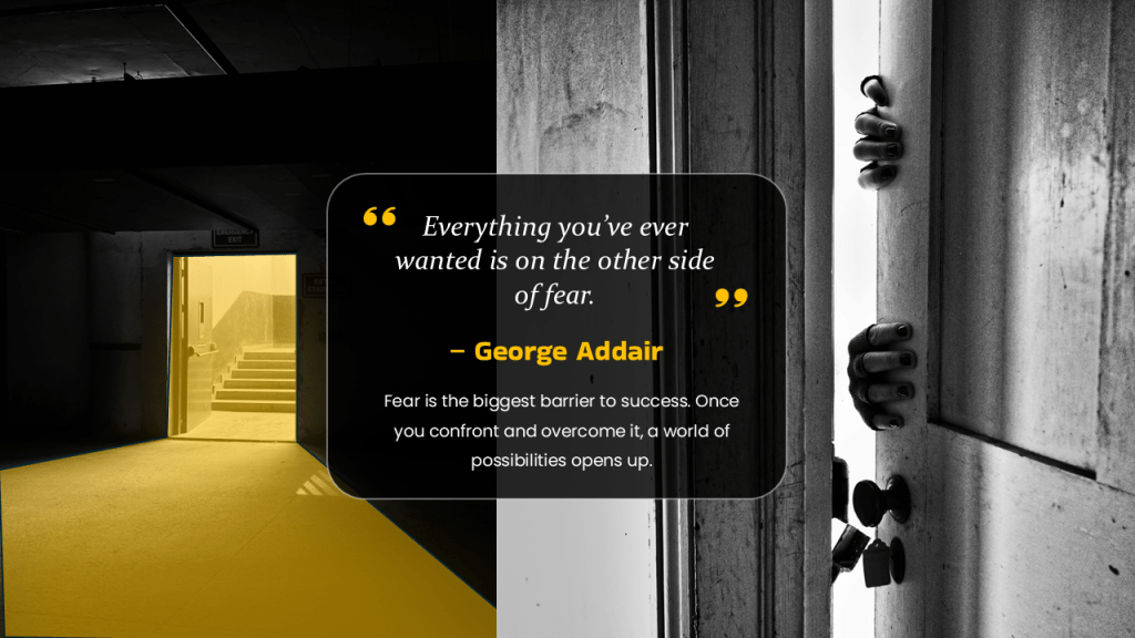 Everything you’ve ever wanted is on the other side of fear